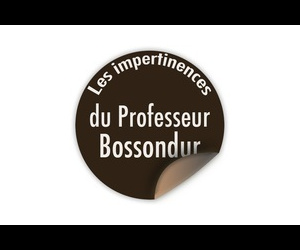 Les impertinences du Professeur Bossondur