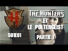 The Hunters - Hunters et le poltergeist partie 1