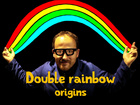 Double rainbow origins - The geek opera